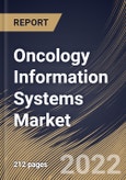 Oncology Information Systems Market Size, Share & Industry Trends Analysis Report By Offering (Solutions and Professional Services), By Application, By Regional Outlook and Forecast, 2022-2028- Product Image