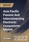 Asia Pacific Passive And Interconnecting Electronic Components Market Size, Share & Industry Trends Analysis Report By Type (Interconnecting, and Passive), By Interconnecting Type, By Passive Type, By Application, By Country and Growth Forecast, 2022 - 2028 - Product Image