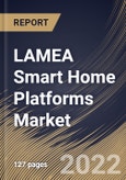 LAMEA Smart Home Platforms Market Size, Share & Industry Trends Analysis Report By Deployment Type (On-premise and Cloud), By Product, By Type, By Country and Growth Forecast, 2022 - 2028- Product Image