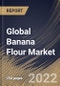 Global Banana Flour Market Size, Share & Industry Trends Analysis Report By Nature (Conventional and Organic), By Processing, By Form (Unripen and Ripen), By Distribution Channel, By End-use, By Regional Outlook and Forecast, 2022-2028 - Product Image