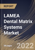 LAMEA Dental Matrix Systems Market Size, Share & Industry Trends Analysis Report By Type, By End Use (Hospitals & Dental Clinics, Dental Laboratories, and Dental Academic & Research Institutes), By Country and Growth Forecast, 2022 - 2028- Product Image