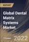 Global Dental Matrix Systems Market Size, Share & Industry Trends Analysis Report By Type, By End Use (Hospitals & Dental Clinics, Dental Laboratories, and Dental Academic & Research Institutes), By Regional Outlook and Forecast, 2022-2028 - Product Image