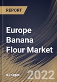 Europe Banana Flour Market Size, Share & Industry Trends Analysis Report By Nature (Conventional and Organic), By Processing, By Form (Unripen and Ripen), By Distribution Channel, By End-use, By Country and Growth Forecast, 2022 - 2028- Product Image