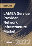 LAMEA Service Provider Network Infrastructure Market Size, Share & Industry Trends Analysis Report By Enterprise Size (Large Enterprises and Small & Medium Enterprises), By Industry, By Technology, By Country and Growth Forecast, 2022 - 2028- Product Image