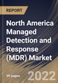 North America Managed Detection and Response (MDR) Market Size, Share & Industry Trends Analysis Report By Security Type, By Deployment Mode (Cloud and On-premise), By Organization Size, By Vertical, By Country and Growth Forecast, 2022 - 2028- Product Image