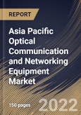 Asia Pacific Optical Communication and Networking Equipment Market Size, Share & Industry Trends Analysis Report By Component, By Vertical, By Data Rate, By Technology, By Application, By Country and Growth Forecast, 2022 - 2028- Product Image