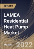 LAMEA Residential Heat Pump Market Size, Share & Industry Trends Analysis Report By Power Source (Electric Powered and Gas Powered), By Type (Air Source, Geothermal, and Water Source), By Country and Growth Forecast, 2022 - 2028- Product Image
