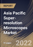 Asia Pacific Super-resolution Microscopes Market Size, Share & Industry Trends Analysis Report By Technology, By Application (Life Science, Material Science, Semi-conductor, Nanotechnology), By Country and Growth Forecast, 2022 - 2028- Product Image