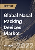 Global Nasal Packing Devices Market Size, Share & Industry Trends Analysis Report By Product (Spray, Gel, Injectable, and Dressings), By Type (Non-absorbable and Bio-resorbable), By Regional Outlook and Forecast, 2022-2028- Product Image