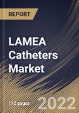 LAMEA Catheters Market Size, Share & Industry Trends Analysis Report By Product Type (Cardiovascular, Urological, Neurovascular, Intravenous, and Specialty), By End User, By Country and Growth Forecast, 2022 - 2028- Product Image