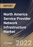 North America Service Provider Network Infrastructure Market Size, Share & Industry Trends Analysis Report By Enterprise Size (Large Enterprises and Small & Medium Enterprises), By Industry, By Technology, By Country and Growth Forecast, 2022 - 2028- Product Image