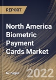 North America Biometric Payment Cards Market Size, Share & Industry Trends Analysis Report By Card Type (Credit Cards and Debit Cards), By End Use (Retail, Hospitality, Transportation, Healthcare, Government), By Country and Growth Forecast, 2022-2028- Product Image