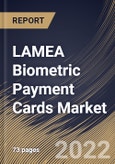 LAMEA Biometric Payment Cards Market Size, Share & Industry Trends Analysis Report By Card Type (Credit Cards and Debit Cards), By End Use (Retail, Hospitality, Transportation, Healthcare, Government), By Country and Growth Forecast, 2022 - 2028- Product Image