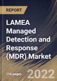 LAMEA Managed Detection and Response (MDR) Market Size, Share & Industry Trends Analysis Report By Security Type, By Deployment Mode (Cloud and On-premise), By Organization Size, By Vertical, By Country and Growth Forecast, 2022 - 2028- Product Image