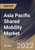 Asia Pacific Shared Mobility Market Size, Share & Industry Trends Analysis Report By Service Model (Ride Hailing, Ride Sharing, Car Sharing, Bike Sharing), By Vehicle (Cars, Two-wheelers), By Country and Growth Forecast, 2022 - 2028- Product Image