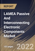 LAMEA Passive And Interconnecting Electronic Components Market Size, Share & Industry Trends Analysis Report By Type (Interconnecting, and Passive), By Interconnecting Type, By Passive Type, By Application, By Country and Growth Forecast, 2022 - 2028- Product Image