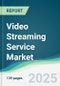 Video Streaming Service Market - Forecasts from 2022 to 2027 - Product Image