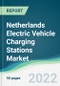 Netherlands Electric Vehicle Charging Stations Market - Forecasts from 2022 to 2027 - Product Thumbnail Image