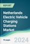 Netherlands Electric Vehicle Charging Stations Market - Forecasts from 2025 to 2030 - Product Thumbnail Image