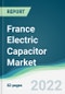 France Electric Capacitor Market - Forecasts from 2022 to 2027 - Product Thumbnail Image