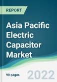Asia Pacific Electric Capacitor Market - Forecasts from 2022 to 2027- Product Image