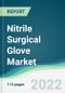 Nitrile Surgical Glove Market - Forecasts from 2022 to 2027 - Product Image