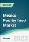 Mexico Poultry feed Market Forecasts from 2023 to 2028 - Product Thumbnail Image