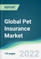 Global Pet Insurance Market - Forecasts from 2022 to 2027 - Product Image