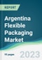 Argentina Flexible Packaging Market - Forecasts from 2023 to 2028 - Product Image