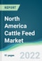 North America Cattle Feed Market - Forecasts from 2022 to 2027 - Product Image