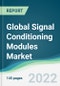 Global Signal Conditioning Modules Market - Forecasts from 2022 to 2027 - Product Image