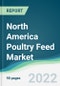 North America Poultry Feed Market - Forecasts from 2022 to 2027 - Product Image