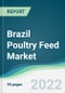 Brazil Poultry Feed Market - Forecasts from 2022 to 2027 - Product Thumbnail Image