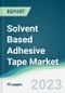 Solvent Based Adhesive Tape Market - Forecasts from 2022 to 2027 - Product Image