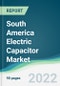 South America Electric Capacitor Market - Forecasts from 2022 to 2027 - Product Thumbnail Image