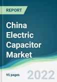 China Electric Capacitor Market - Forecasts from 2022 to 2027- Product Image