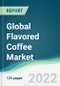 Global Flavored Coffee Market - Forecasts from 2022 to 2027 - Product Image