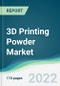 3D Printing Powder Market - Forecasts from 2022 to 2027 - Product Image