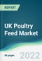 UK Poultry Feed Market - Forecasts from 2022 to 2027 - Product Thumbnail Image