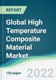 Global High Temperature Composite Material Market - Forecasts from 2022 to 2027- Product Image