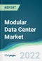 Modular Data Center Market - Forecasts from 2022 to 2027 - Product Image