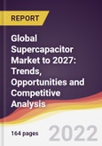 Global Supercapacitor Market to 2027: Trends, Opportunities and Competitive Analysis- Product Image