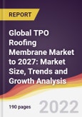 Global TPO Roofing Membrane Market to 2027: Market Size, Trends and Growth Analysis- Product Image