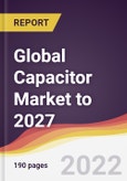 Global Capacitor Market to 2027: Trends, Forecast and Competitive Analysis- Product Image