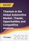Titanium in the Global Automotive Market : Trends, Opportunities and Competitive Analysis - Product Image
