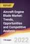 Aircraft Engine Blade Market: Trends, Opportunities and Competitive Analysis - Product Image