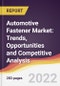 Automotive Fastener Market: Trends, Opportunities and Competitive Analysis - Product Image