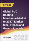 Global PVC Roofing Membrane Market to 2027: Market Size, Trends and Growth Analysis- Product Image