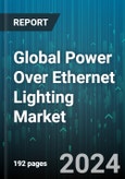 Global Power Over Ethernet Lighting Market by Offering (Hardware, Software & Services), Wattage (Above 25 Watt, Up to 25 Watt), Application - Forecast 2024-2030- Product Image