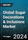 Global Sugar Decorations & Inclusions Market by Type (Caramel Inclusions, Dragees, Jimmies), Colorant (Artificial, Natural), Application, End User - Forecast 2024-2030- Product Image